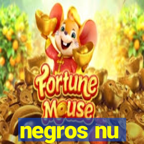 negros nu